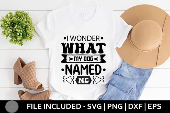 Dog SVG - I Wonder What My Dog Named Me