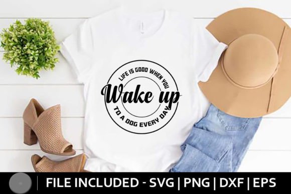 Dog SVG - Life is Good when You Wake Up