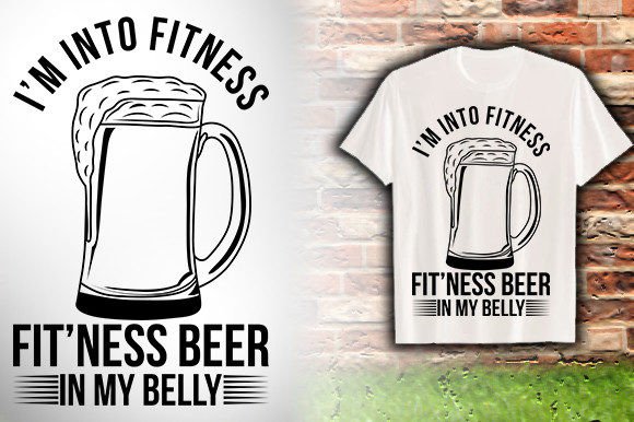 I M-into-FITNESS-FIT NESS-BEER-in-MY-BEL Graphics & T-Shirt Designs