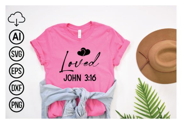 Loved, John 316: Graphics for T-Shirt Designs