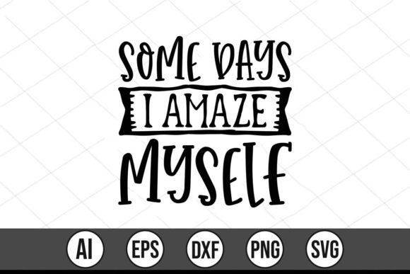 Some Days I Amaze Myself Graphics