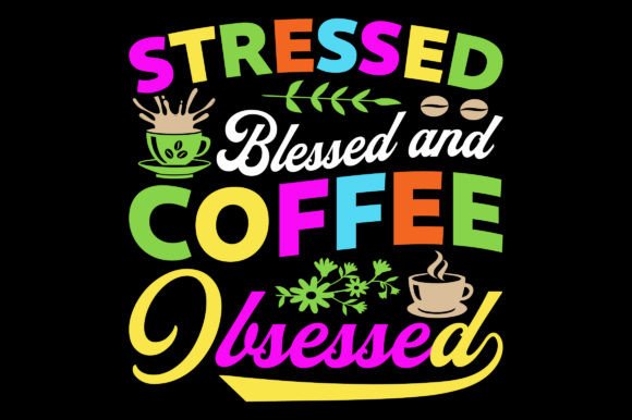 Stressed Blessed and Coffee Sublimation