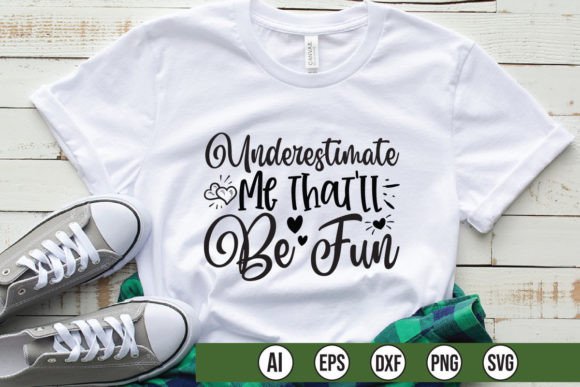 Underestimate Me That'll Be Fun Graphics